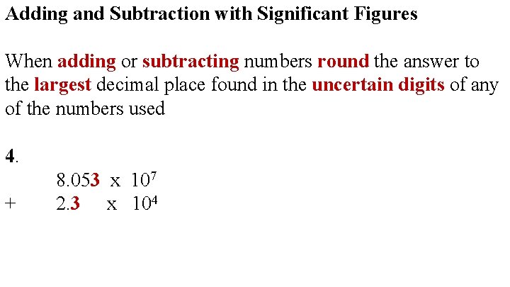 Adding and Subtraction with Significant Figures When adding or subtracting numbers round the answer