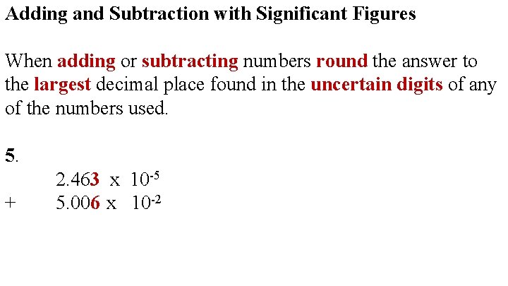 Adding and Subtraction with Significant Figures When adding or subtracting numbers round the answer