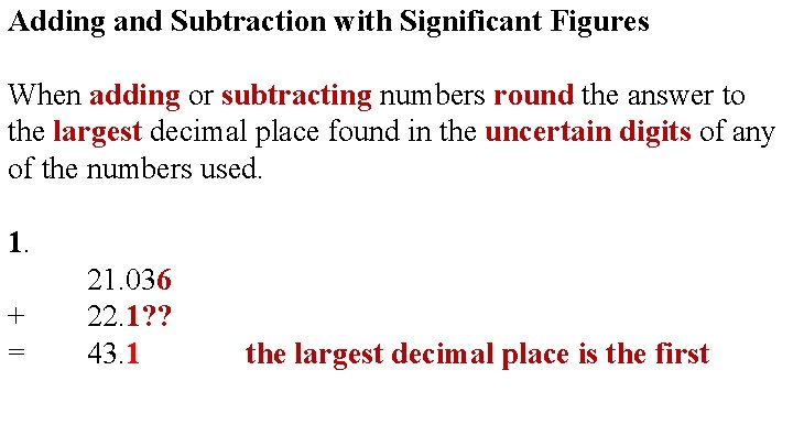 Adding and Subtraction with Significant Figures When adding or subtracting numbers round the answer