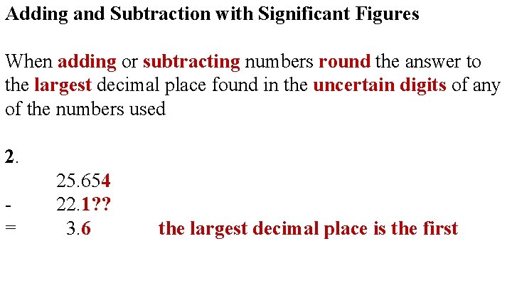 Adding and Subtraction with Significant Figures When adding or subtracting numbers round the answer