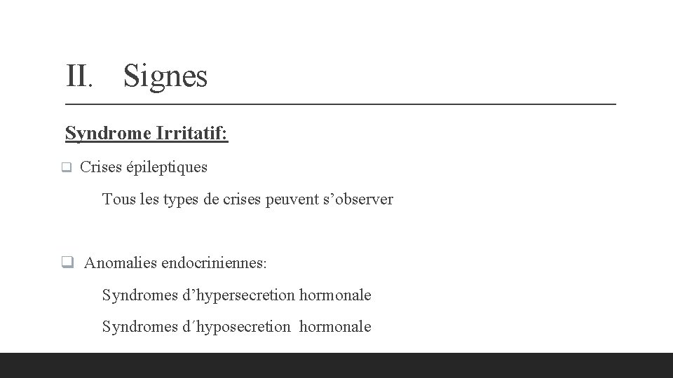 II. Signes Syndrome Irritatif: q Crises épileptiques Tous les types de crises peuvent s’observer