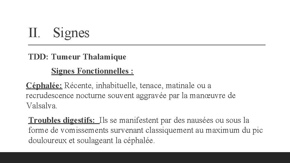 II. Signes TDD: Tumeur Thalamique Signes Fonctionnelles : Céphalée: Récente, inhabituelle, tenace, matinale ou