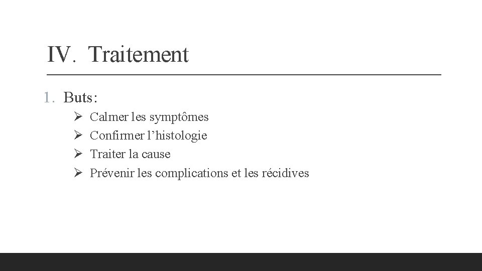 IV. Traitement 1. Buts: Ø Ø Calmer les symptômes Confirmer l’histologie Traiter la cause