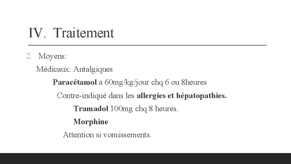 IV. Traitement 2. Moyens: Médicaux: Antalgiques Paracétamol a 60 mg/kg/jour chq 6 ou 8