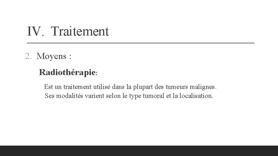 IV. Traitement 2. Moyens : Radiothérapie: Est un traitement utilisé dans la plupart des