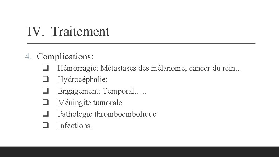 IV. Traitement 4. Complications: q q q Hémorragie: Métastases des mélanome, cancer du rein…