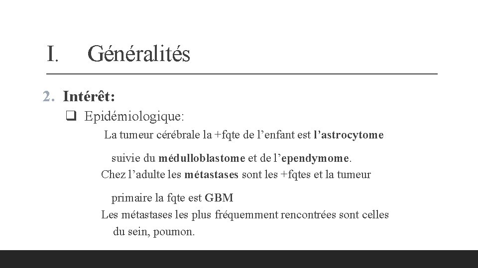 I. Généralités 2. Intérêt: q Epidémiologique: La tumeur cérébrale la +fqte de l’enfant est