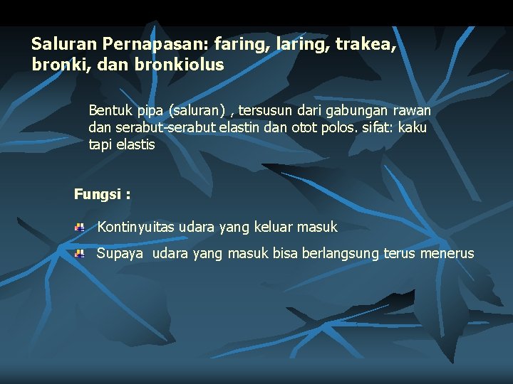 Saluran Pernapasan: faring, laring, trakea, bronki, dan bronkiolus Bentuk pipa (saluran) , tersusun dari