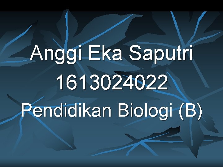 Anggi Eka Saputri 1613024022 Pendidikan Biologi (B) 