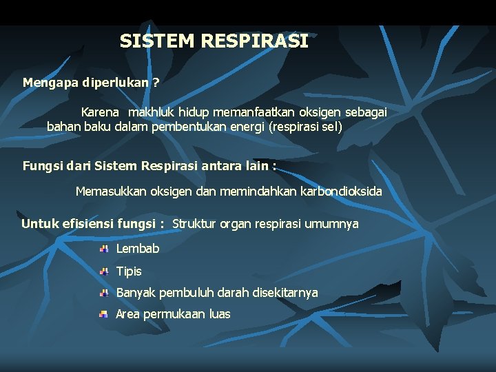 SISTEM RESPIRASI Mengapa diperlukan ? Karena makhluk hidup memanfaatkan oksigen sebagai bahan baku dalam