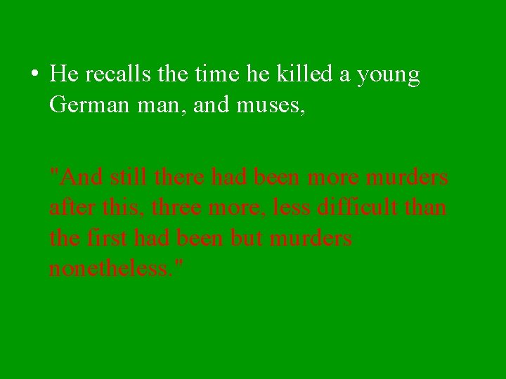  • He recalls the time he killed a young German man, and muses,