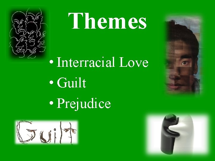Themes • Interracial Love • Guilt • Prejudice 