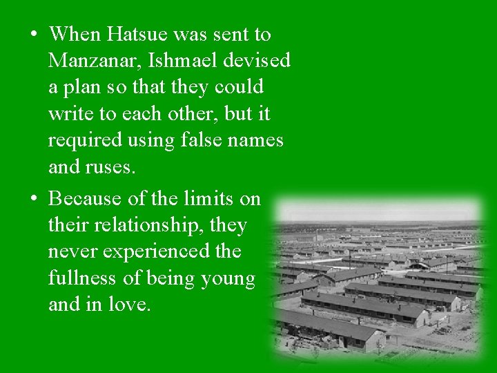  • When Hatsue was sent to Manzanar, Ishmael devised a plan so that