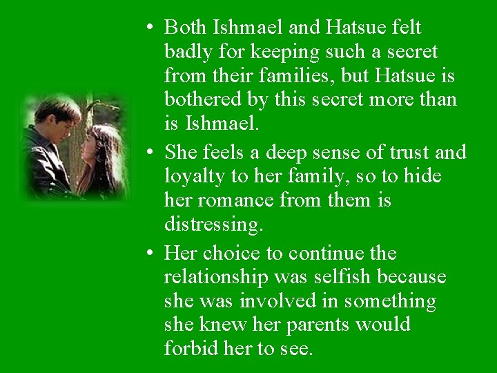  • Both Ishmael and Hatsue felt badly for keeping such a secret from