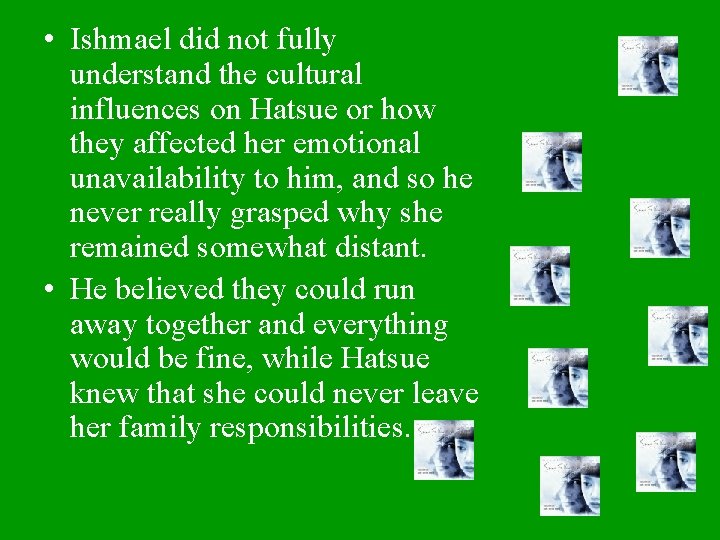  • Ishmael did not fully understand the cultural influences on Hatsue or how