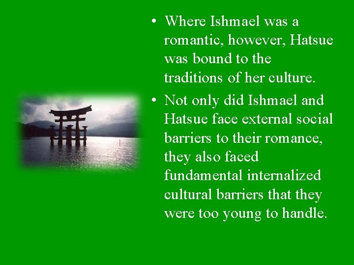  • Where Ishmael was a romantic, however, Hatsue was bound to the traditions