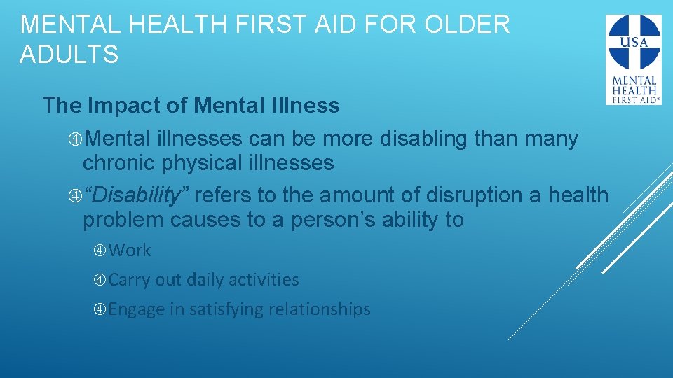 MENTAL HEALTH FIRST AID FOR OLDER ADULTS The Impact of Mental Illness Mental illnesses