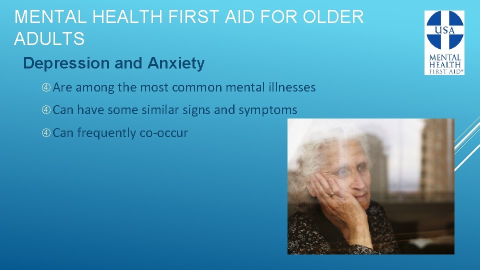 MENTAL HEALTH FIRST AID FOR OLDER ADULTS Depression and Anxiety Are among the most