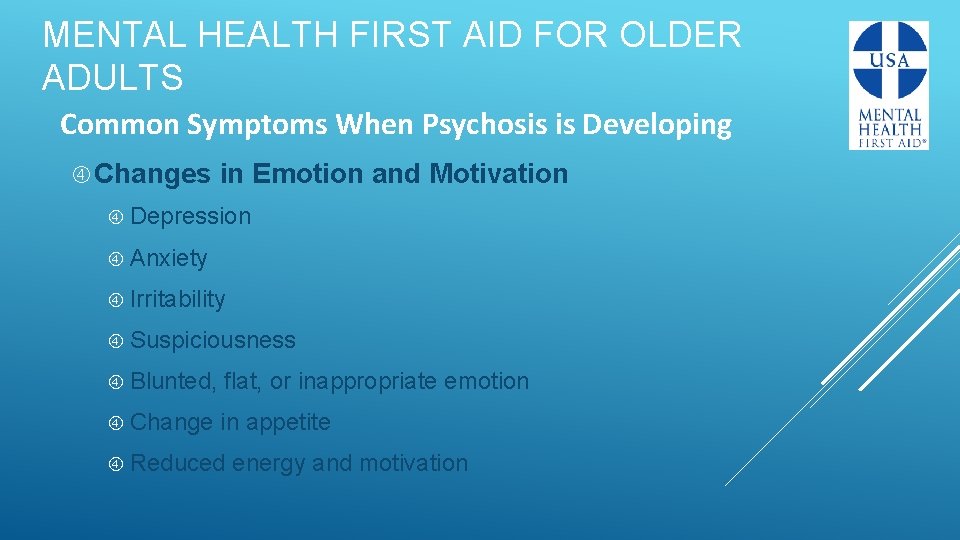 MENTAL HEALTH FIRST AID FOR OLDER ADULTS Common Symptoms When Psychosis is Developing Changes