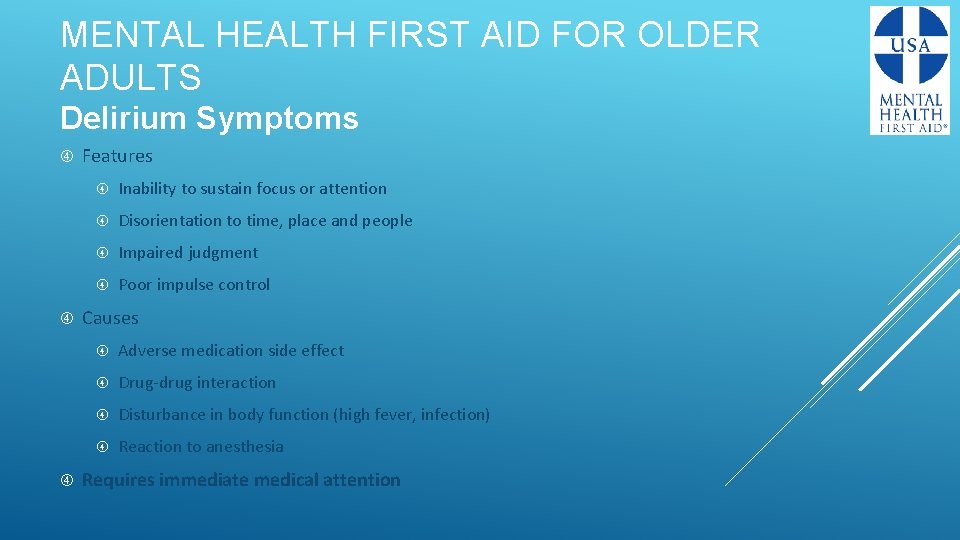 MENTAL HEALTH FIRST AID FOR OLDER ADULTS Delirium Symptoms Features Inability to sustain focus
