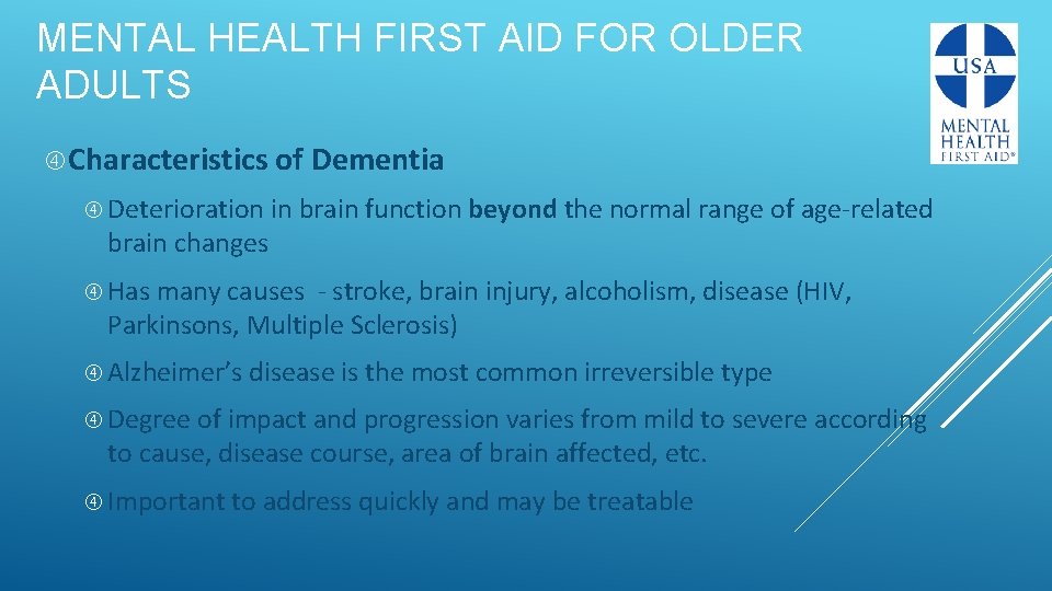 MENTAL HEALTH FIRST AID FOR OLDER ADULTS Characteristics of Dementia Deterioration in brain function