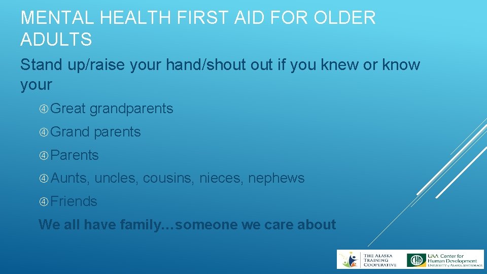 MENTAL HEALTH FIRST AID FOR OLDER ADULTS Stand up/raise your hand/shout if you knew