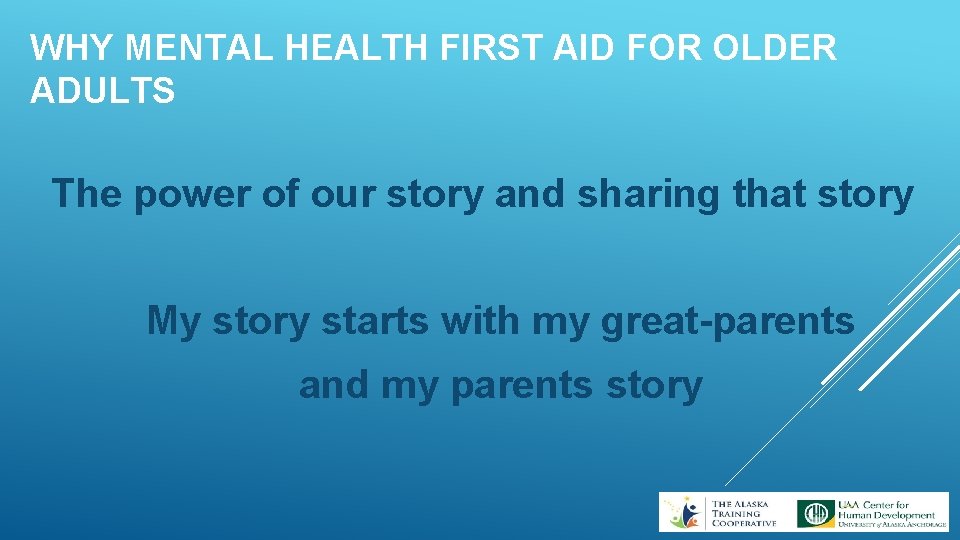 WHY MENTAL HEALTH FIRST AID FOR OLDER ADULTS The power of our story and