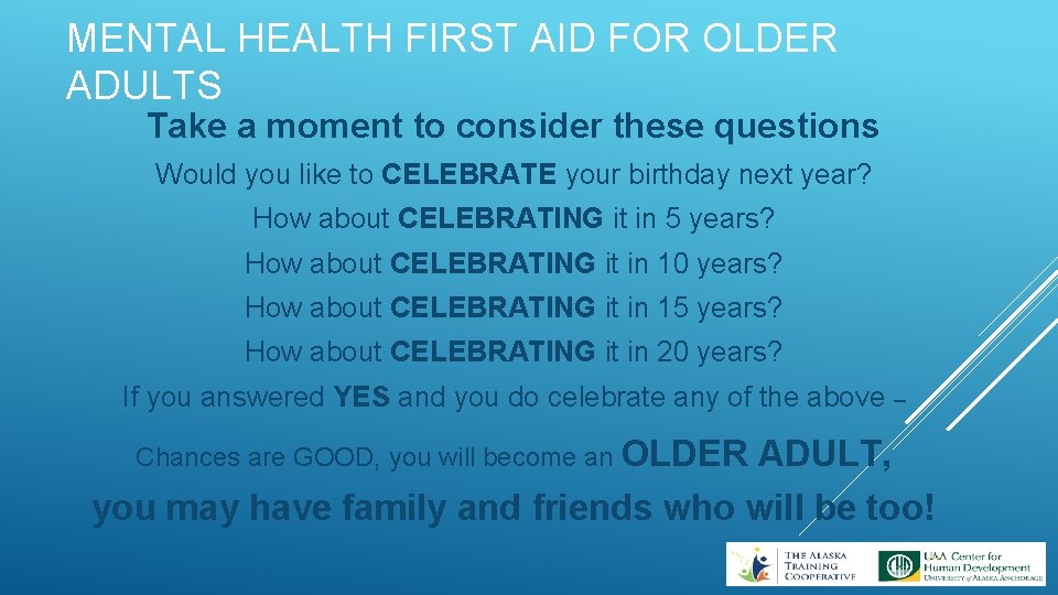 MENTAL HEALTH FIRST AID FOR OLDER ADULTS Take a moment to consider these questions