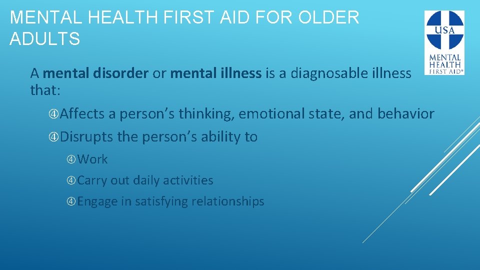 MENTAL HEALTH FIRST AID FOR OLDER ADULTS A mental disorder or mental illness is