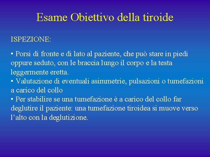 Esame Obiettivo della tiroide ISPEZIONE: • Porsi di fronte e di lato al paziente,