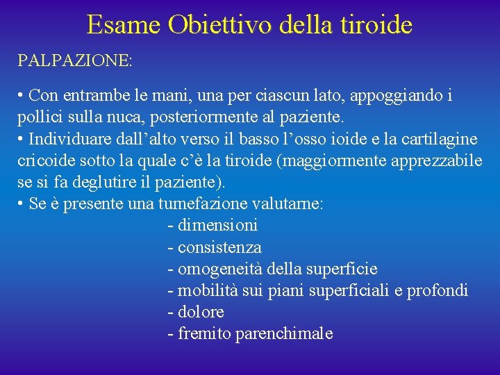 Esame Obiettivo della tiroide PALPAZIONE: • Con entrambe le mani, una per ciascun lato,