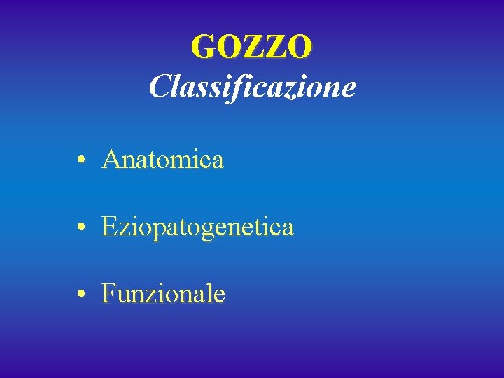 GOZZO Classificazione • Anatomica • Eziopatogenetica • Funzionale 