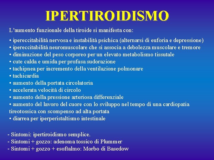 IPERTIROIDISMO L’aumento funzionale della tiroide si manifesta con: • ipereccitabilità nervosa e instabilità psichica