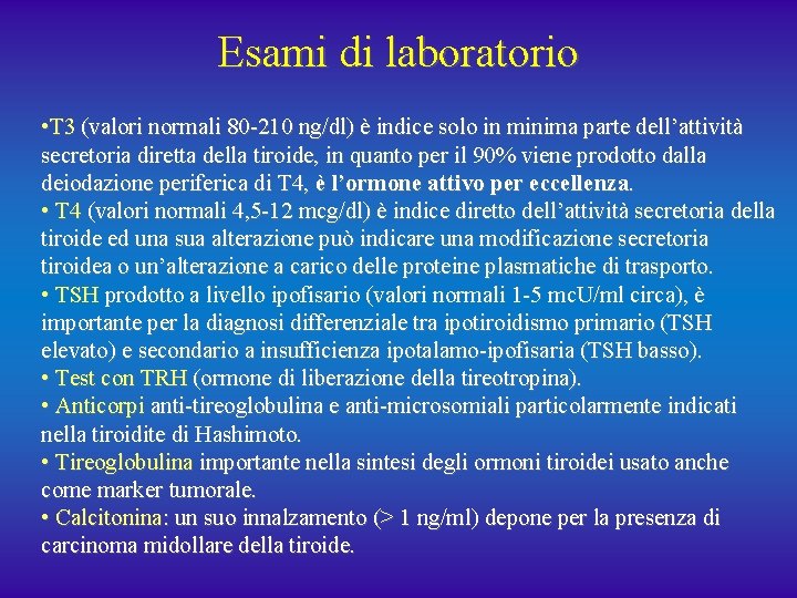 Esami di laboratorio • T 3 (valori normali 80 -210 ng/dl) è indice solo