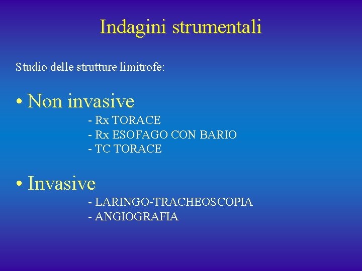 Indagini strumentali Studio delle strutture limitrofe: • Non invasive - Rx TORACE - Rx