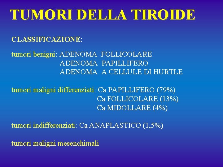 TUMORI DELLA TIROIDE CLASSIFICAZIONE: tumori benigni: ADENOMA FOLLICOLARE PAPILLIFERO A CELLULE DI HURTLE tumori