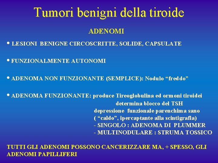 Tumori benigni della tiroide ADENOMI • LESIONI BENIGNE CIRCOSCRITTE, SOLIDE, CAPSULATE • FUNZIONALMENTE AUTONOMI