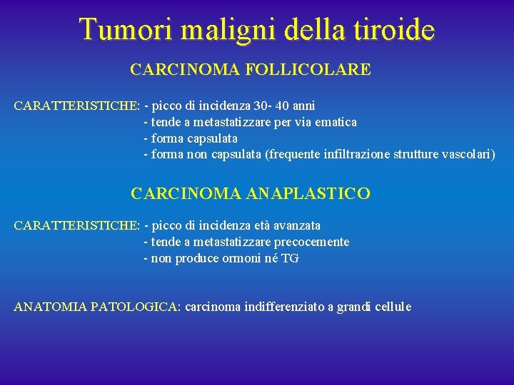 Tumori maligni della tiroide CARCINOMA FOLLICOLARE CARATTERISTICHE: - picco di incidenza 30 - 40