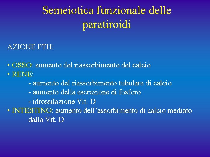 Semeiotica funzionale delle paratiroidi AZIONE PTH: • OSSO: aumento del riassorbimento del calcio •