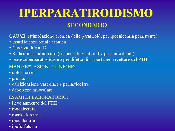 IPERPARATIROIDISMO SECONDARIO CAUSE: (stimolazione cronica delle paratiroidi per ipocalcemia persistente) • insufficienza renale cronica