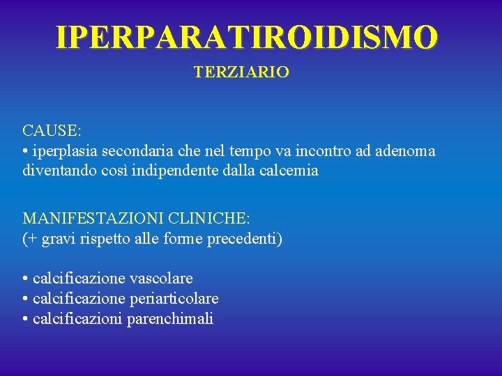 IPERPARATIROIDISMO TERZIARIO CAUSE: • iperplasia secondaria che nel tempo va incontro ad adenoma diventando