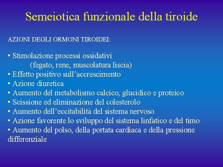 Semeiotica funzionale della tiroide AZIONI DEGLI ORMONI TIROIDEI: • Stimolazione processi ossidativi (fegato, rene,