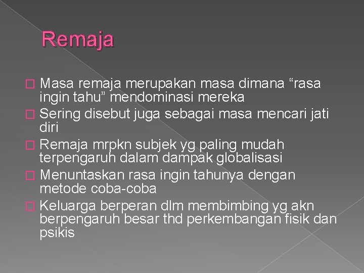 Remaja Masa remaja merupakan masa dimana “rasa ingin tahu” mendominasi mereka � Sering disebut