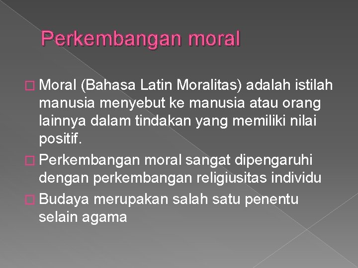 Perkembangan moral � Moral (Bahasa Latin Moralitas) adalah istilah manusia menyebut ke manusia atau