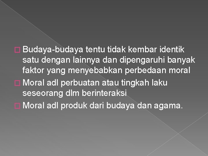 � Budaya-budaya tentu tidak kembar identik satu dengan lainnya dan dipengaruhi banyak faktor yang