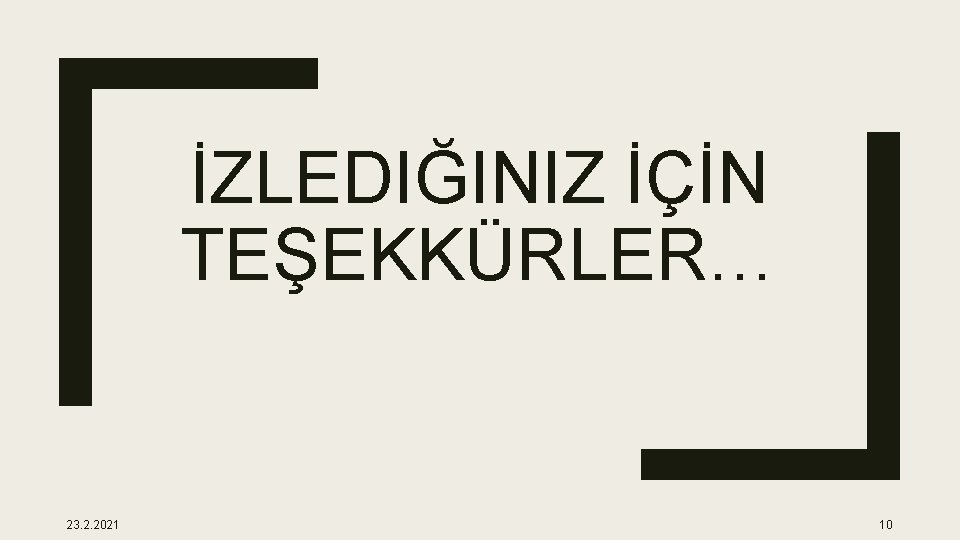 İZLEDIĞINIZ İÇİN TEŞEKKÜRLER… 23. 2. 2021 10 