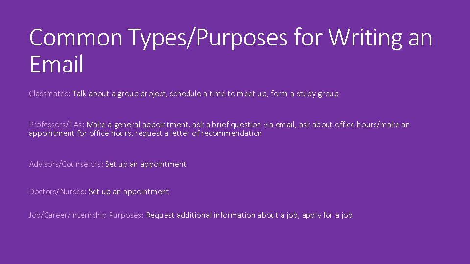 Common Types/Purposes for Writing an Email Classmates: Talk about a group project, schedule a