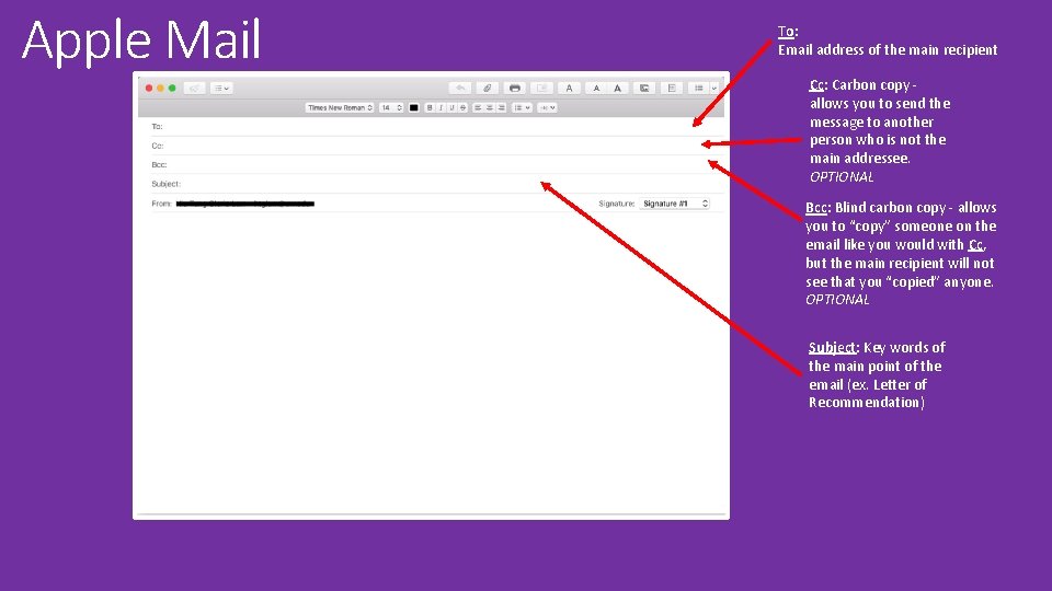 Apple Mail To: Email address of the main recipient Cc: Carbon copy allows you Apple Mail To: Email address of the main recipient Cc: Carbon copy allows you
