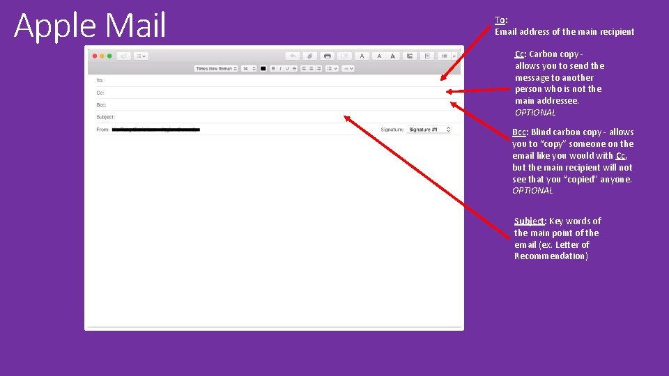 Apple Mail To: Email address of the main recipient Cc: Carbon copy allows you