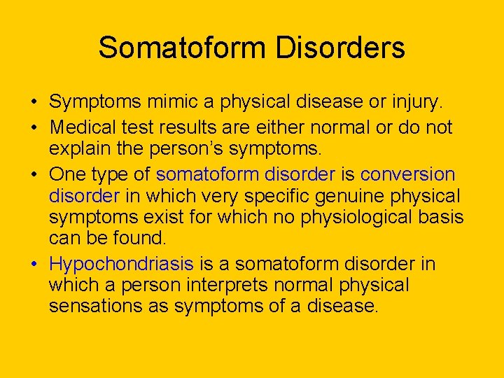 Somatoform Disorders • Symptoms mimic a physical disease or injury. • Medical test results